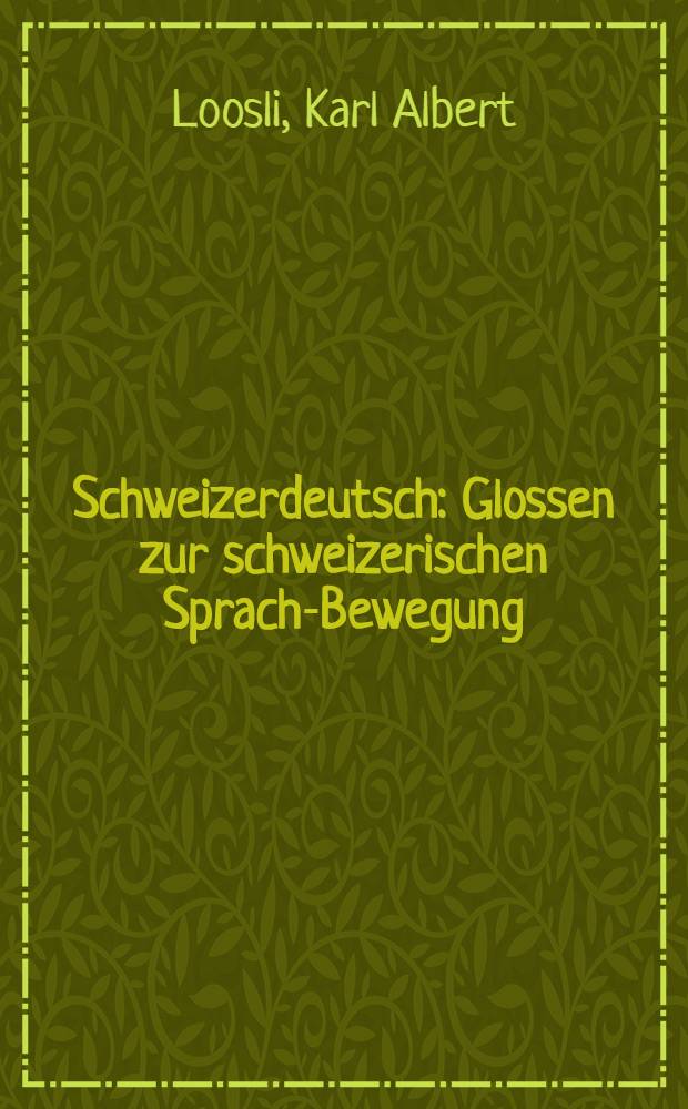 Schweizerdeutsch : Glossen zur schweizerischen Sprach-Bewegung