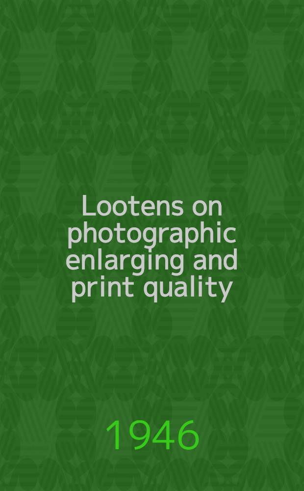 Lootens on photographic enlarging and print quality