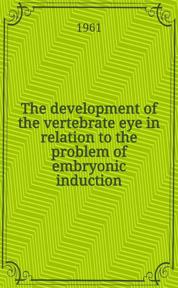 The development of the vertebrate eye in relation to the problem of embryonic induction