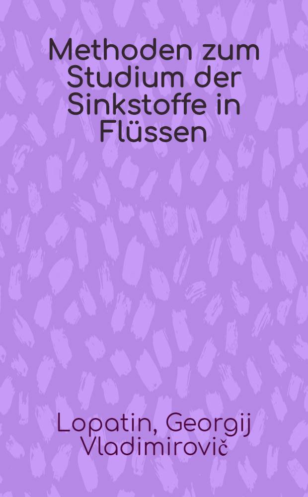 ... Methoden zum Studium der Sinkstoffe in Flüssen : Die alten der Sinkstoffe und die grundlegenden Prinzipien zu ihrer Forschung