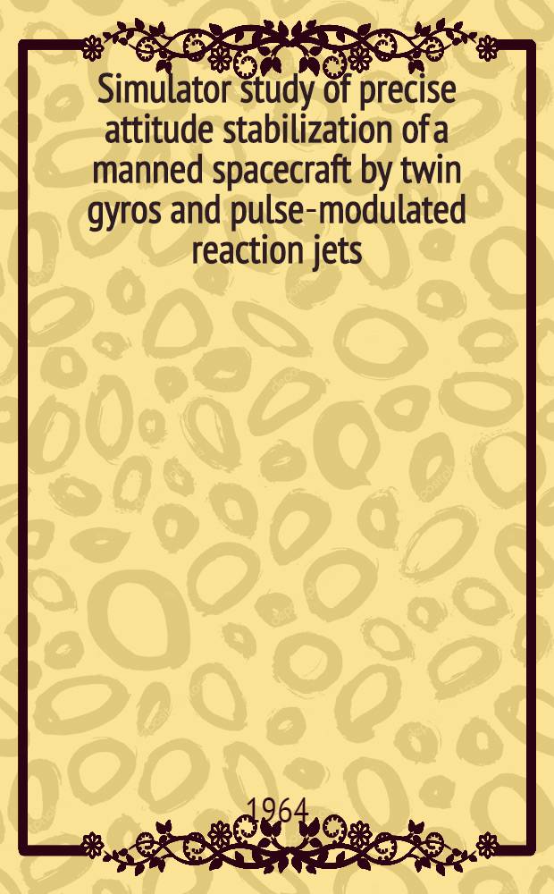 Simulator study of precise attitude stabilization of a manned spacecraft by twin gyros and pulse-modulated reaction jets