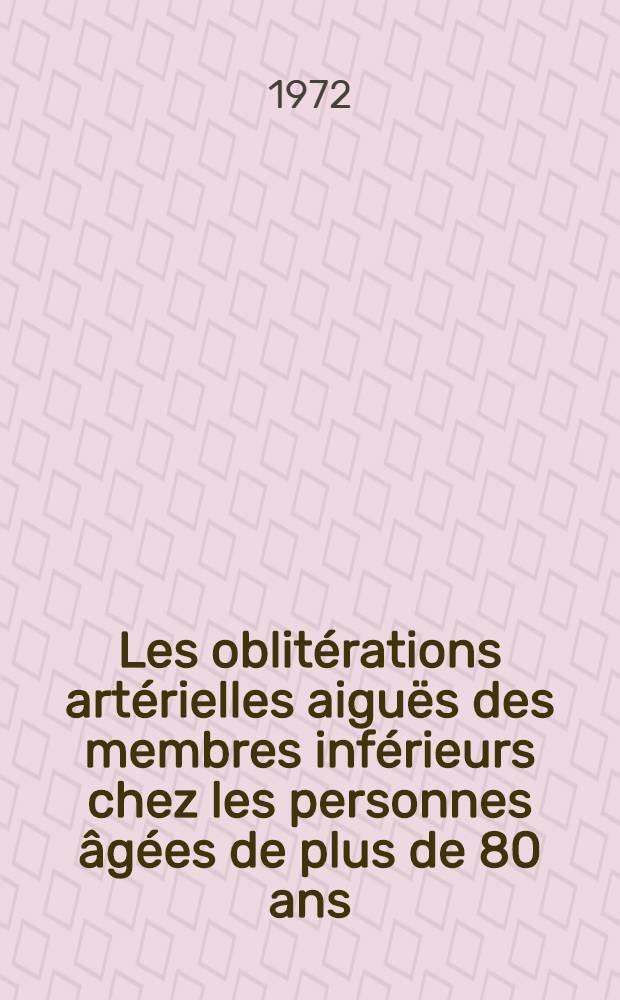 Les oblitérations artérielles aiguës des membres inférieurs chez les personnes âgées de plus de 80 ans : Thèse ..