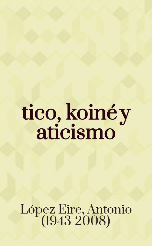 Ático, koiné y aticismo : estudios sobre Aristófanes y Libanio