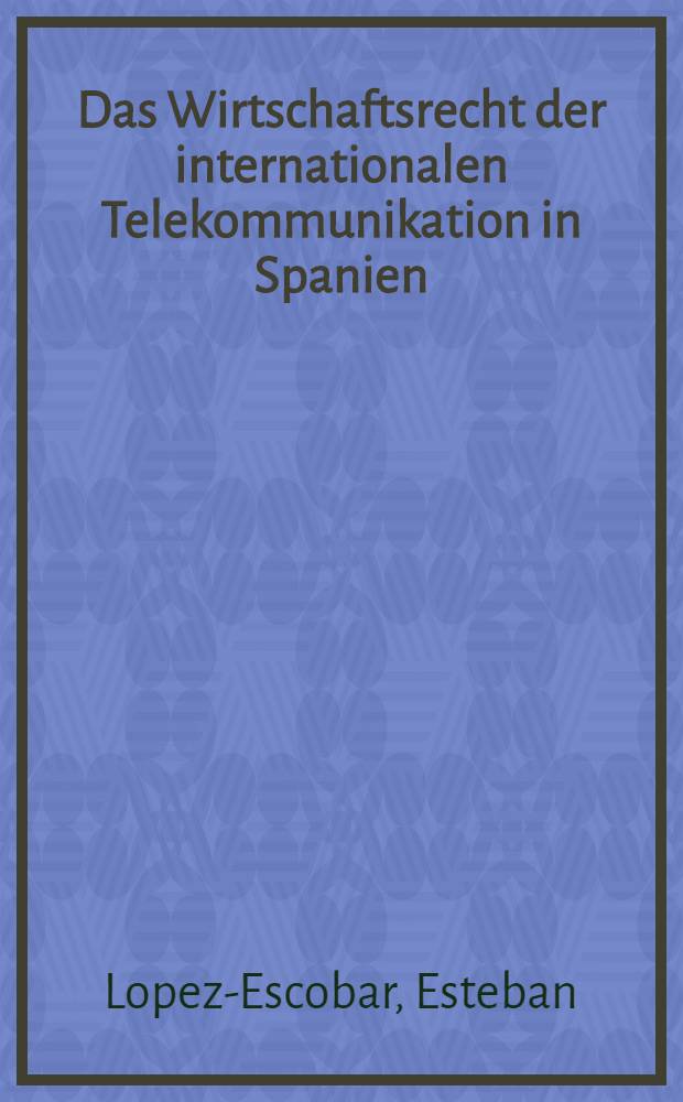 Das Wirtschaftsrecht der internationalen Telekommunikation in Spanien