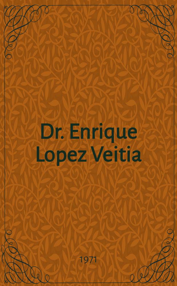 Dr. Enrique Lopez Veitia : (Gran oftalmólogo y fundador de los Congresos Médicos de Cuba)