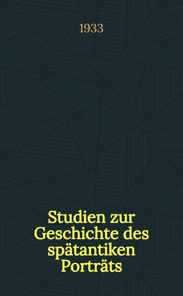 Studien zur Geschichte des spätantiken Porträts