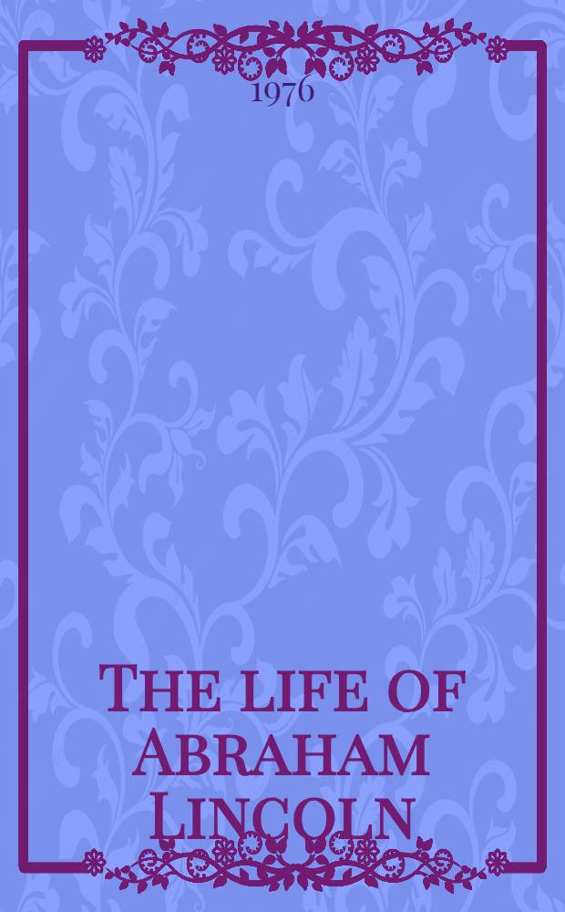 The life of Abraham Lincoln : A short, ill. biography