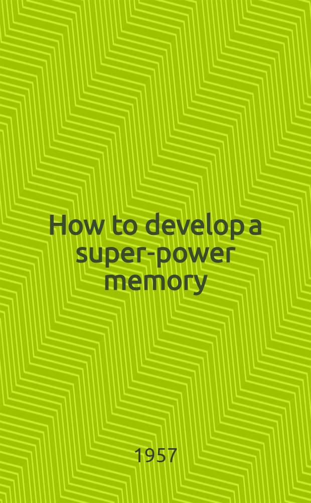 How to develop a super-power memory