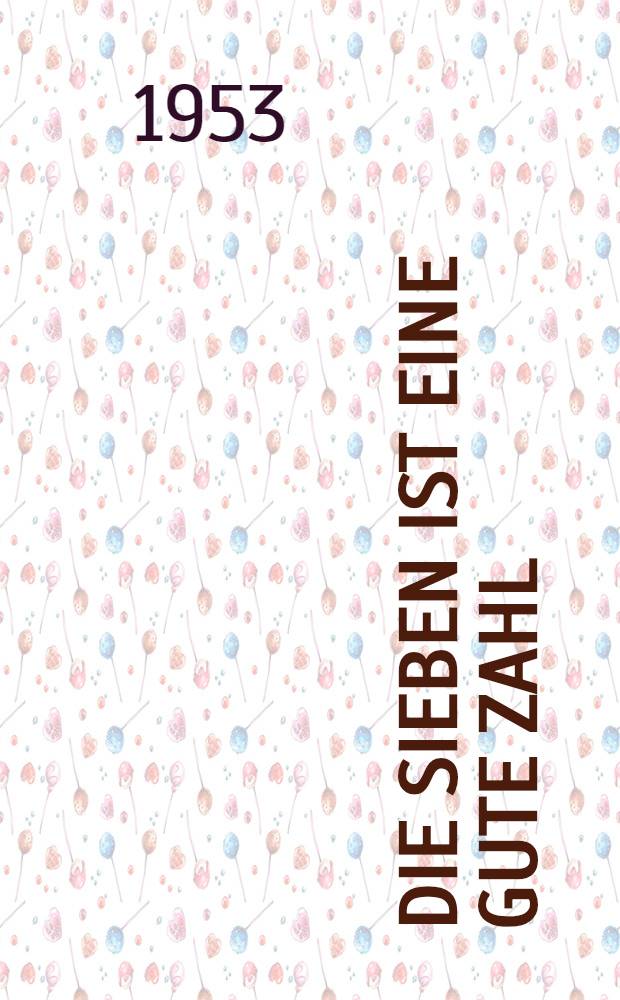 Die Sieben ist eine gute Zahl : Roman