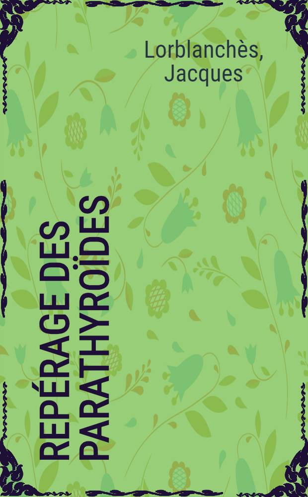 Repérage des parathyroïdes : Recherche expérimentale et application clinique : Thèse ..