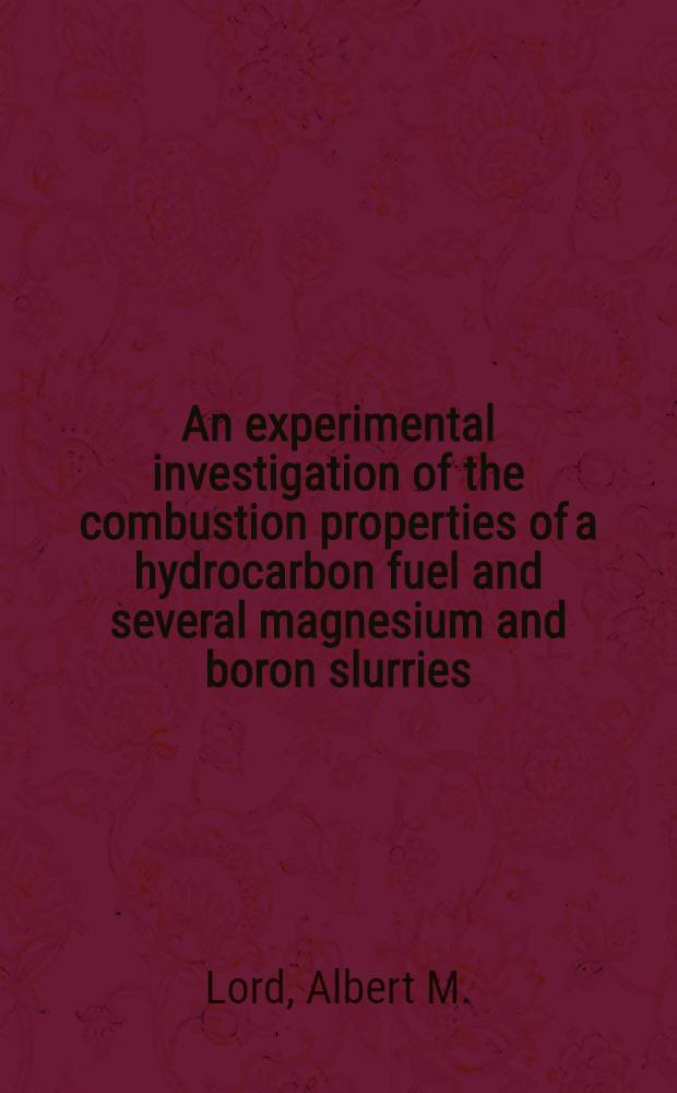 An experimental investigation of the combustion properties of a hydrocarbon fuel and several magnesium and boron slurries