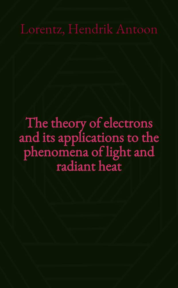 The theory of electrons and its applications to the phenomena of light and radiant heat