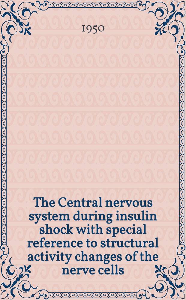 The Central nervous system during insulin shock with special reference to structural activity changes of the nerve cells : An experimental historical study