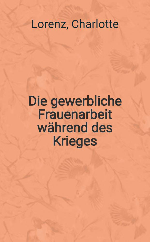 Die gewerbliche Frauenarbeit während des Krieges