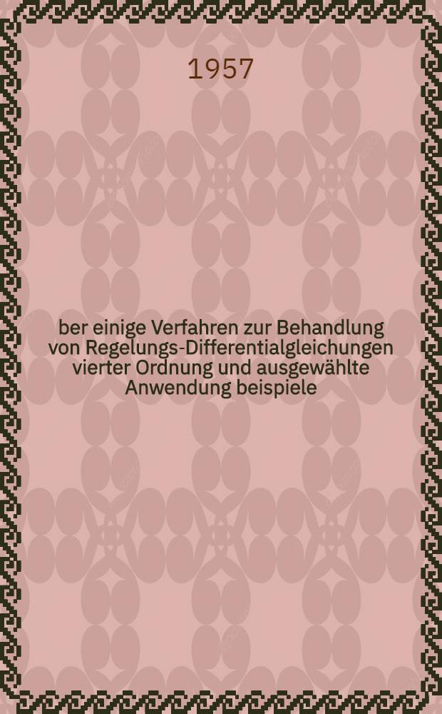Über einige Verfahren zur Behandlung von Regelungs-Differentialgleichungen vierter Ordnung und ausgewählte Anwendung beispiele