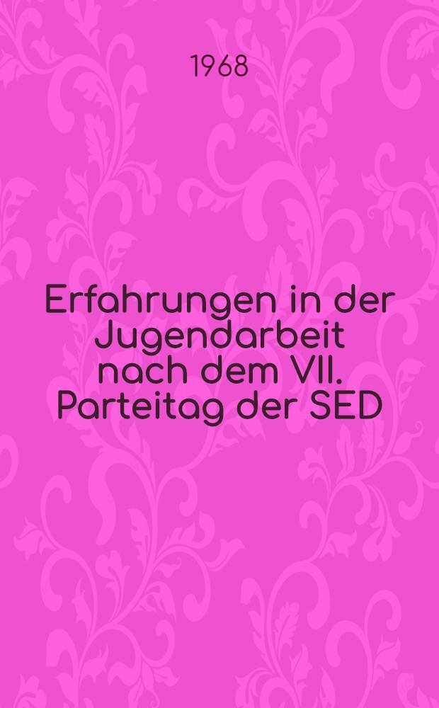 Erfahrungen in der Jugendarbeit nach dem VII. Parteitag der SED
