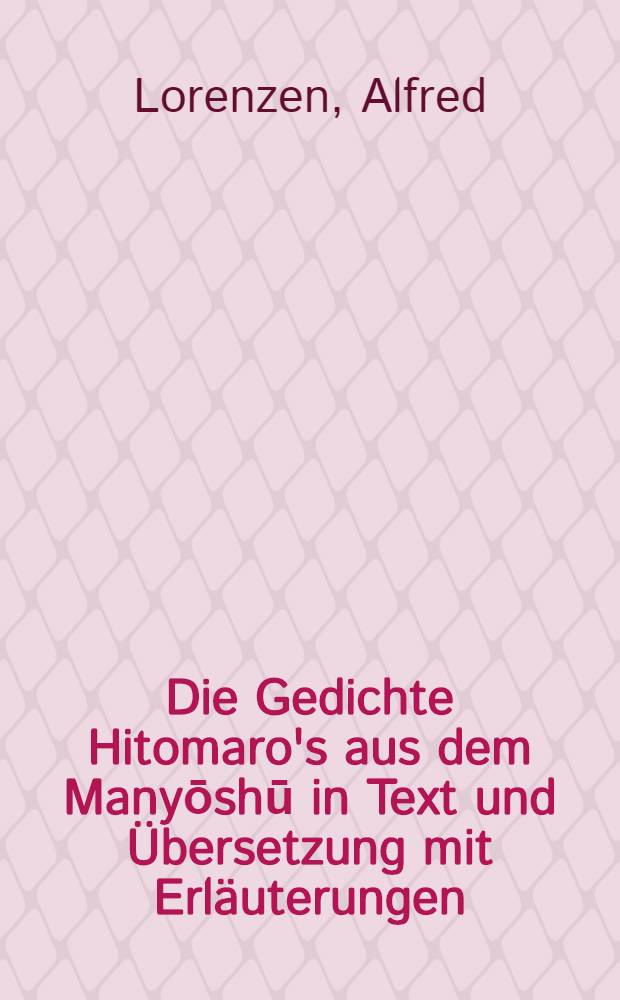 Die Gedichte Hitomaro's aus dem Manyōshū in Text und Übersetzung mit Erläuterungen : Diss.