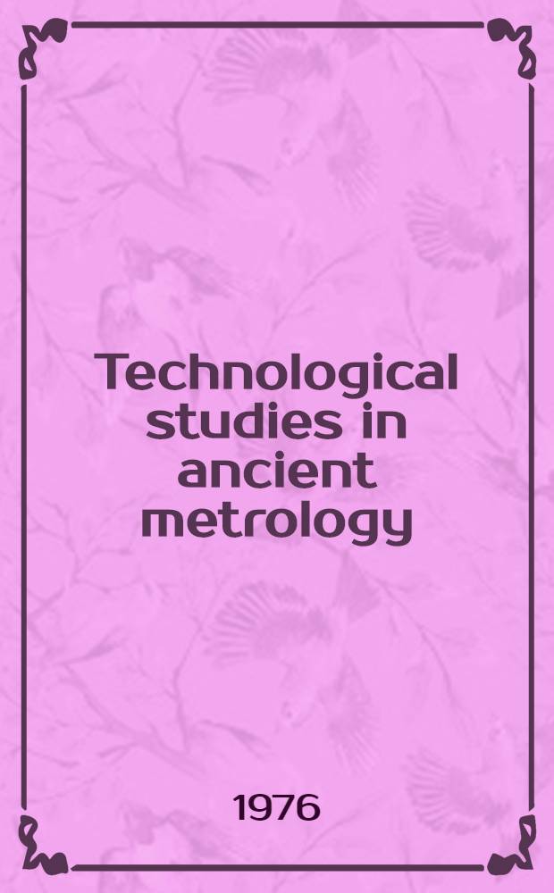 Technological studies in ancient metrology : Framlägges ... vid ... Chalmers tekn. högsk. som doktorsavh. ..