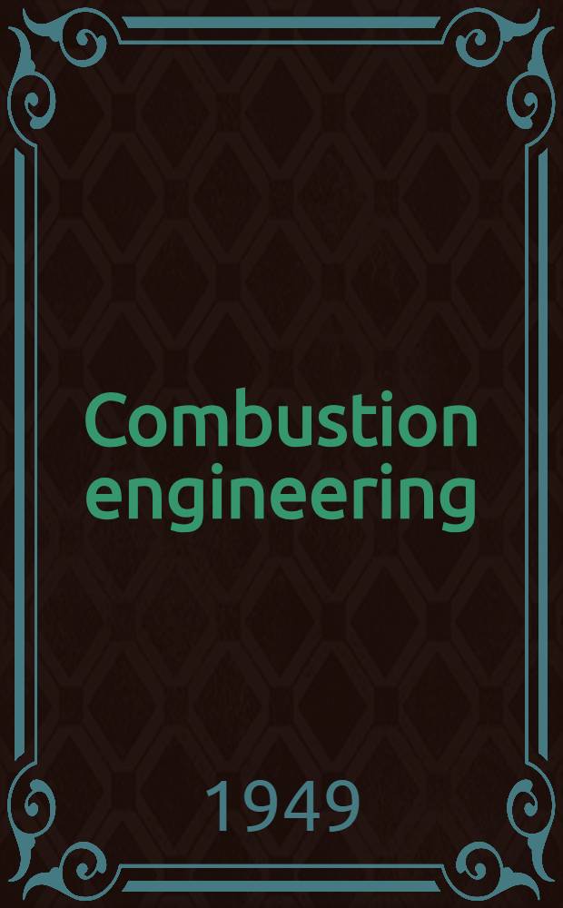 Combustion engineering : A reference book on fuel burning and steam generation
