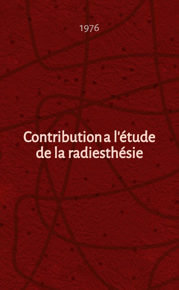 Contribution a l'&eacute;tude de la radiesth&eacute;sie : (&Agrave; partir des travaux de Joseph Treyve) : Th&egrave;se