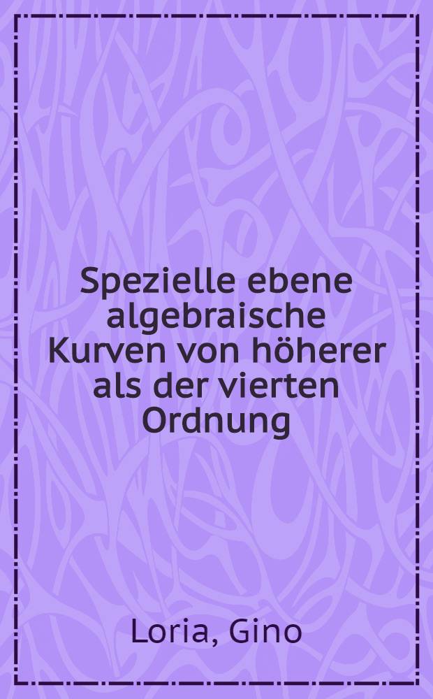 Spezielle ebene algebraische Kurven von höherer als der vierten Ordnung