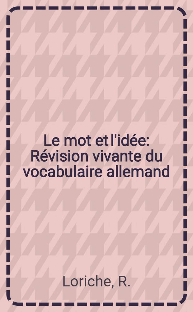 Le mot et l'idée : Révision vivante du vocabulaire allemand