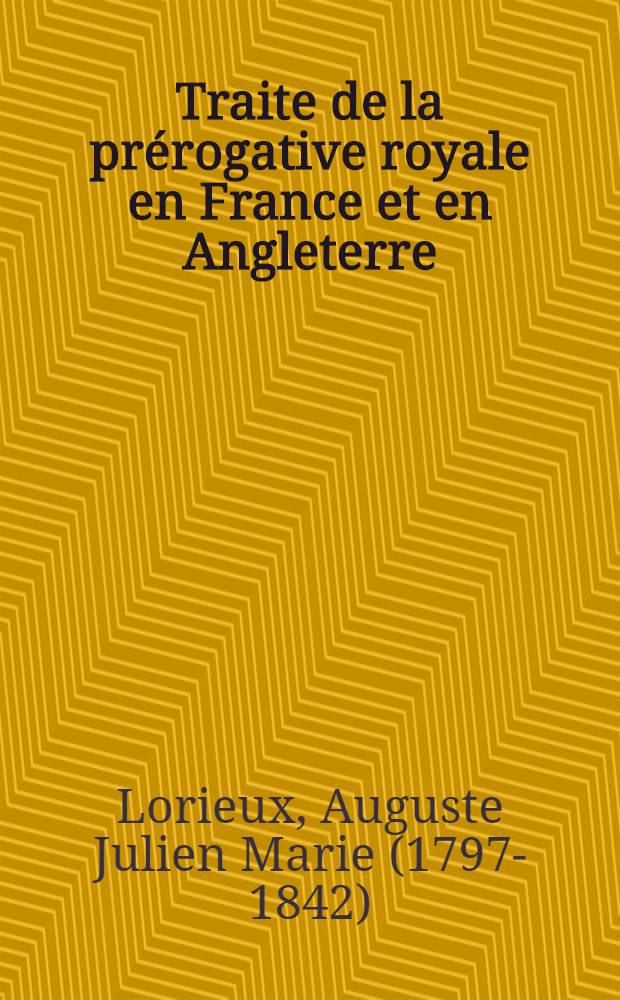 Traite de la pr&eacute;rogative royale en France et en Angleterre : Suivi d'un Essai sur le pouvoir des rois &agrave; Lac&eacute;d&eacute;mone