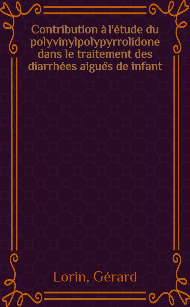 Contribution à l'étude du polyvinylpolypyrrolidone dans le traitement des diarrhées aiguës de infant : Thèse