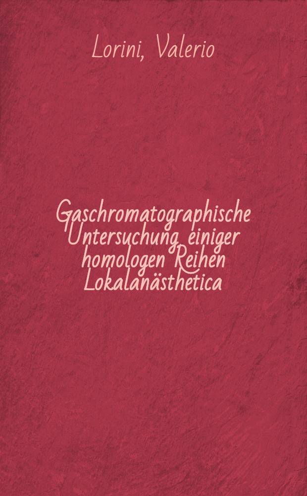 Gaschromatographische Untersuchung einiger homologen Reihen Lokalan&auml;sthetica : Abhandl. ... der Eidgen&ouml;ssischen techn. Hochschule Z&uuml;rich