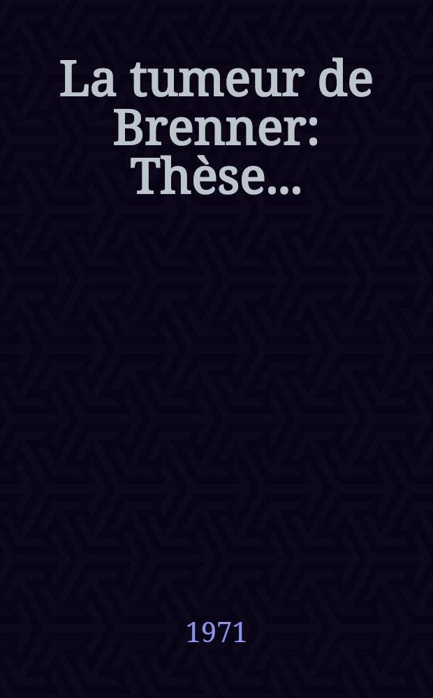 La tumeur de Brenner : Th&egrave;se ..