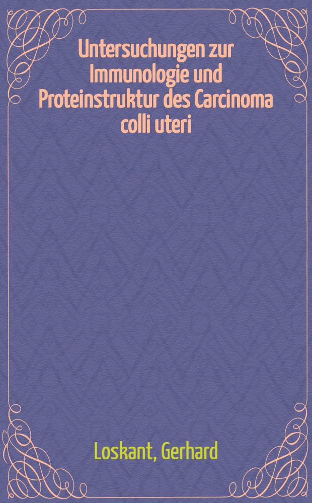 Untersuchungen zur Immunologie und Proteinstruktur des Carcinoma colli uteri