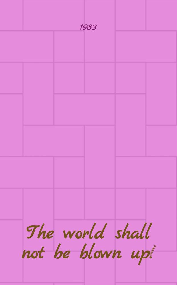 The world shall not be blown up! : Sov. youth a. the peace movement