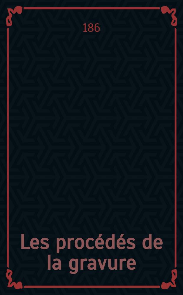 Les procédés de la gravure