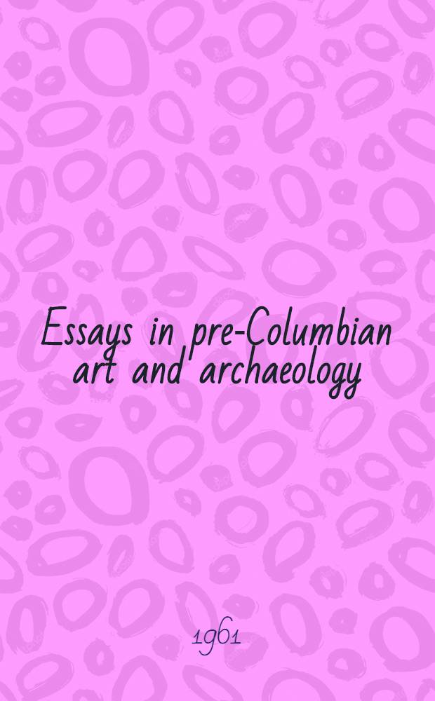 Essays in pre-Columbian art and archaeology