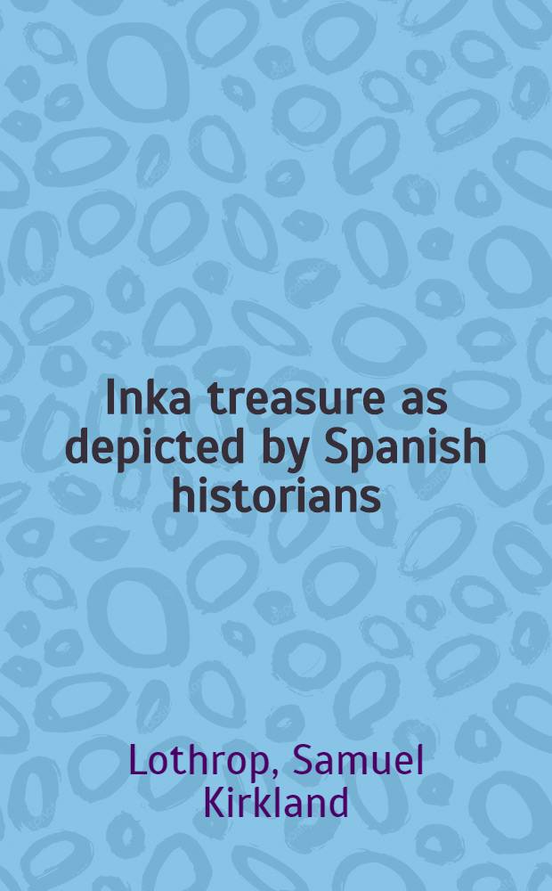 Inka treasure as depicted by Spanish historians