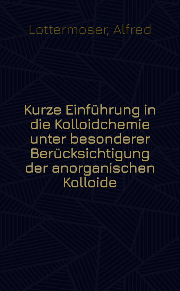 Kurze Einführung in die Kolloidchemie unter besonderer Berücksichtigung der anorganischen Kolloide