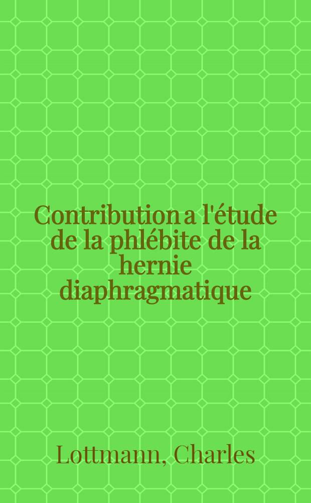 Contribution a l'étude de la phlébite de la hernie diaphragmatique : Thèse ..