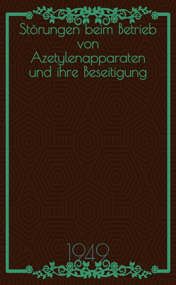 Störungen beim Betrieb von Azetylenapparaten und ihre Beseitigung