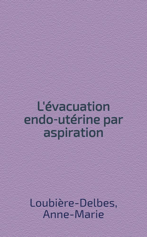 L'évacuation endo-utérine par aspiration : 100 cas contrôlés par curetage : Thèse ..
