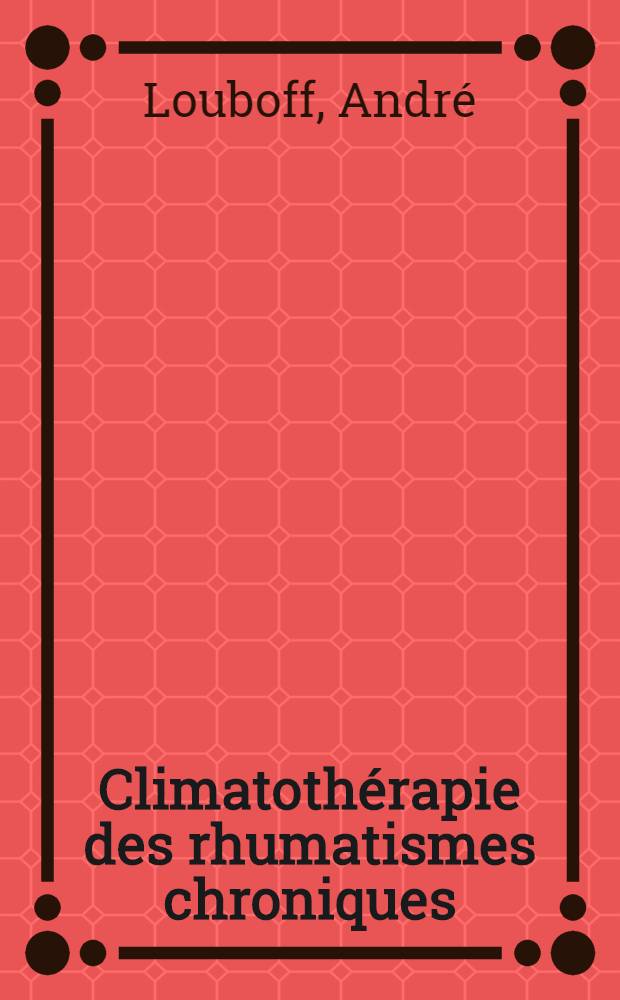 Climatothérapie des rhumatismes chroniques : Thèse présentée ..
