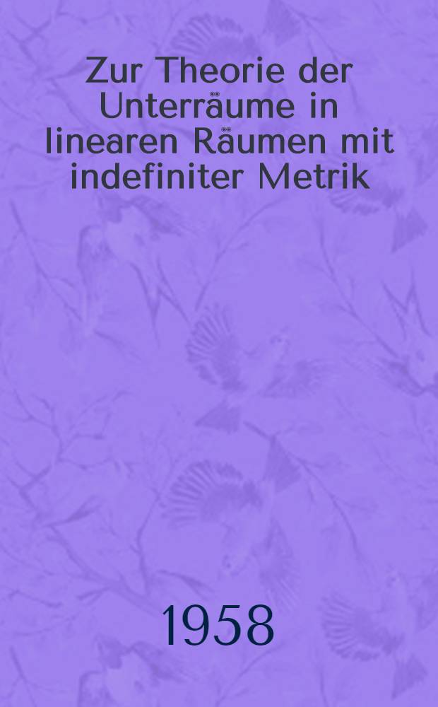 Zur Theorie der Unterräume in linearen Räumen mit indefiniter Metrik
