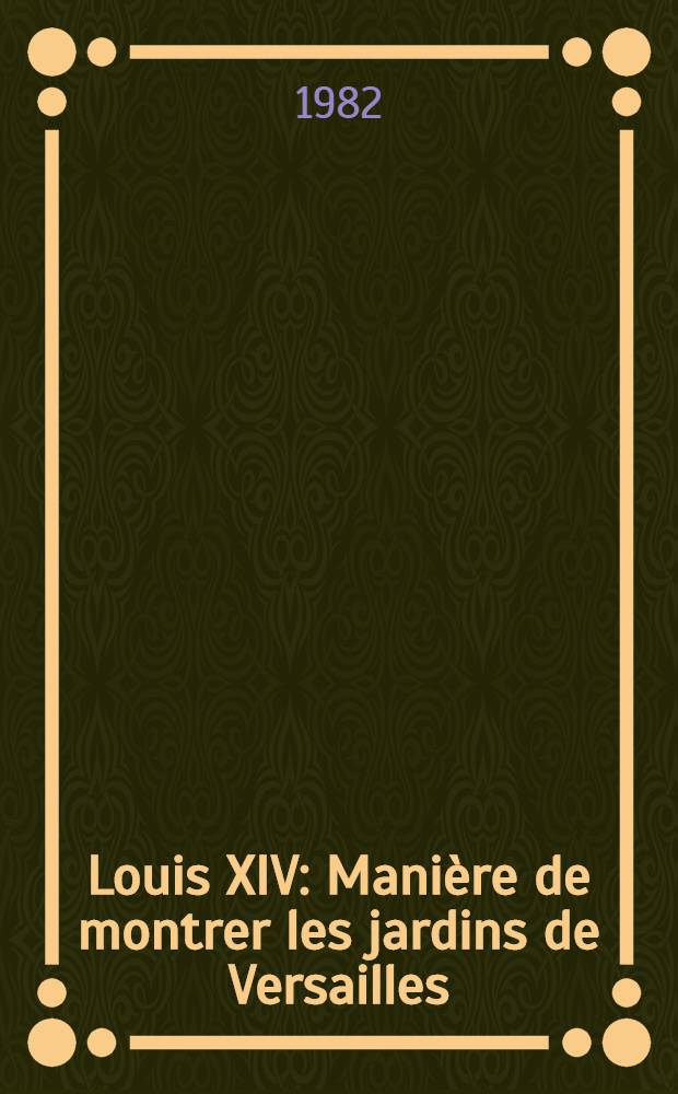 Louis XIV: Manière de montrer les jardins de Versailles