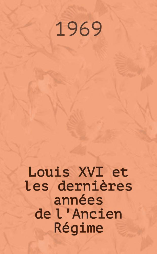 Louis XVI et les dernières années de l'Ancien Régime