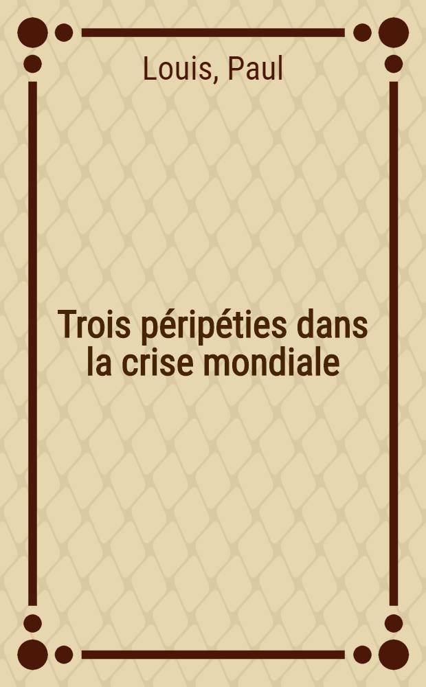 Trois péripéties dans la crise mondiale