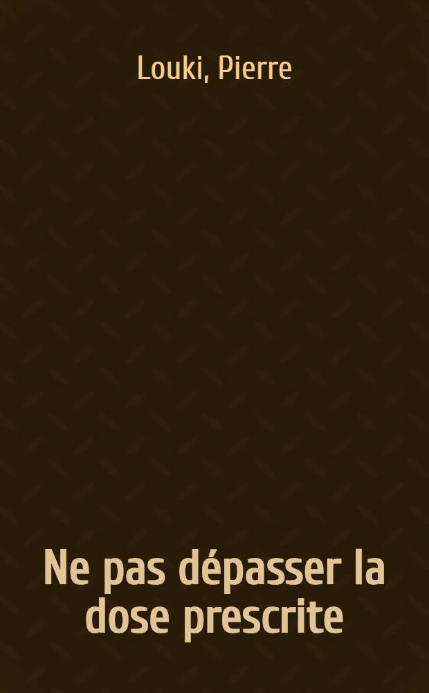 Ne pas dépasser la dose prescrite