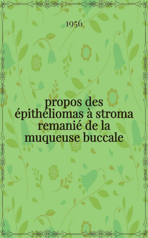 À propos des épithéliomas à stroma remanié de la muqueuse buccale : Thèse pour le doctorat en méd. (diplôme d'État)