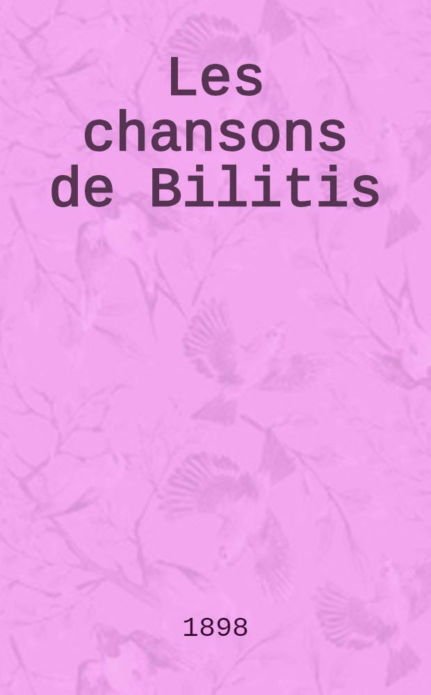Les chansons de Bilitis : Trad. du grec