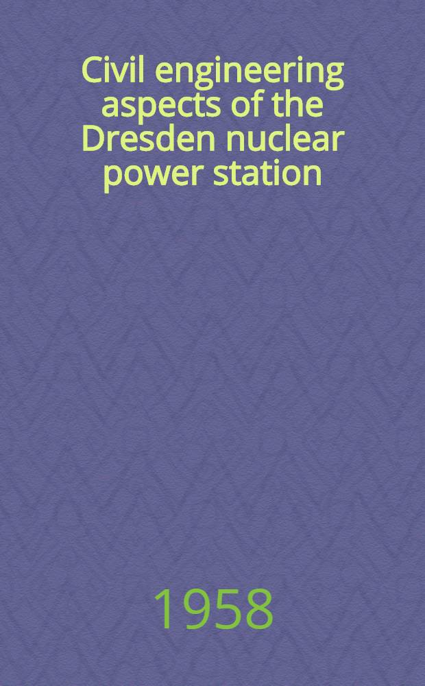Civil engineering aspects of the Dresden nuclear power station