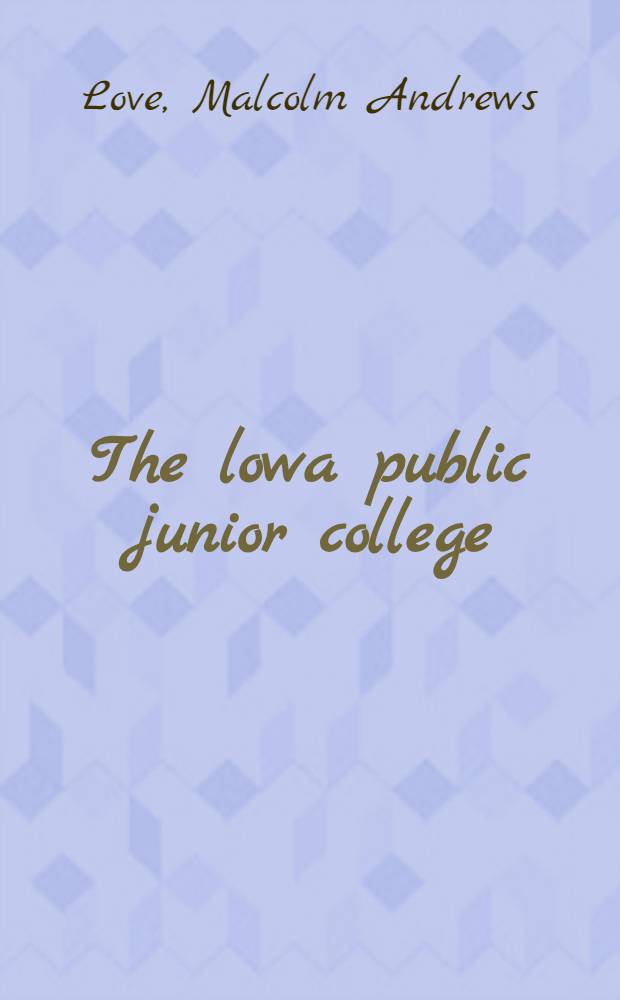The lowa public junior college : Its academic, social and vocational effectiveness : Diss