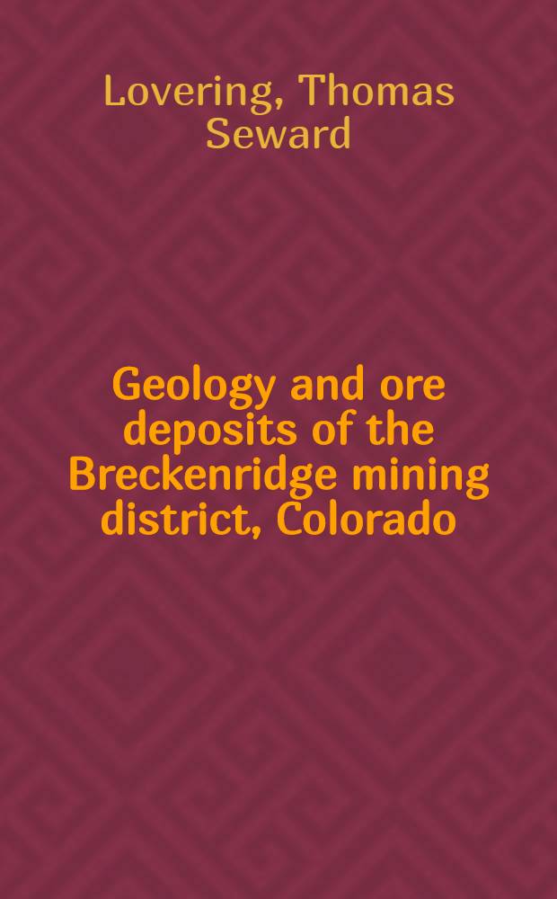 Geology and ore deposits of the Breckenridge mining district, Colorado